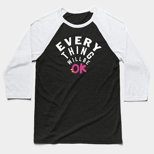 every thing will be ok Baseball T-Shirt by ibra4work